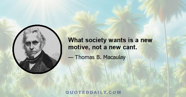 What society wants is a new motive, not a new cant.