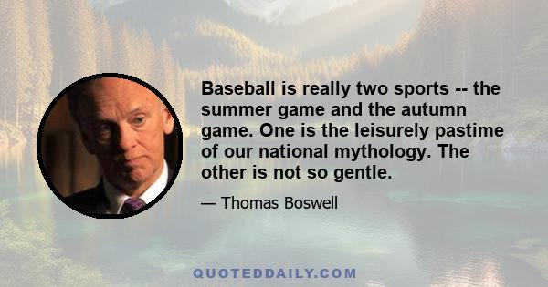 Baseball is really two sports -- the summer game and the autumn game. One is the leisurely pastime of our national mythology. The other is not so gentle.