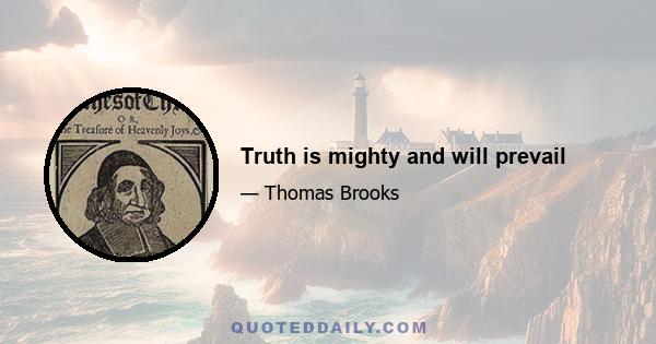 Truth is mighty and will prevail