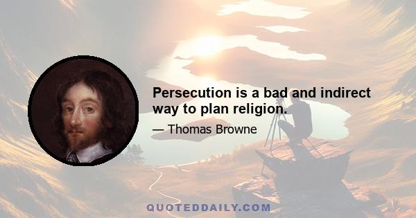 Persecution is a bad and indirect way to plan religion.