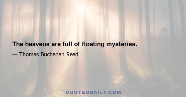 The heavens are full of floating mysteries.