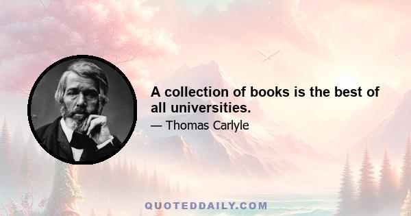 A collection of books is the best of all universities.