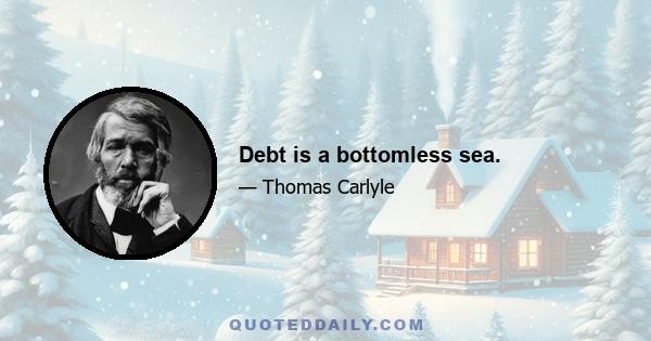 Debt is a bottomless sea.