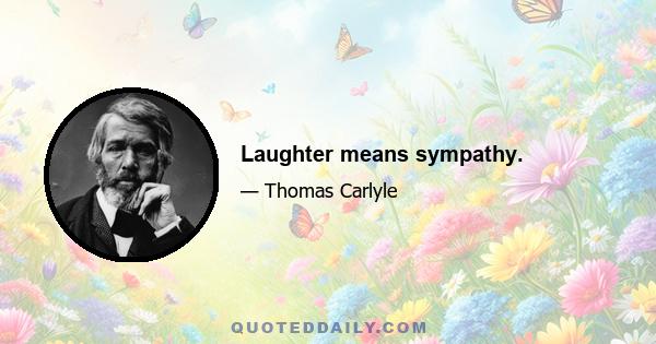 Laughter means sympathy.