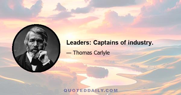 Leaders: Captains of industry.