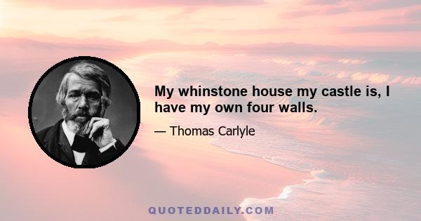 My whinstone house my castle is, I have my own four walls.