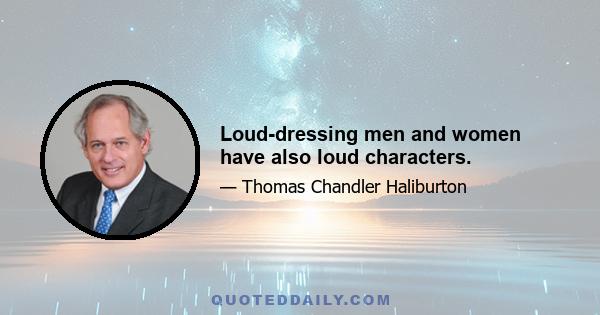 Loud-dressing men and women have also loud characters.