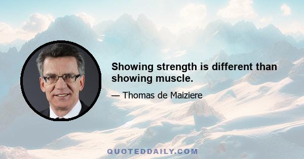 Showing strength is different than showing muscle.