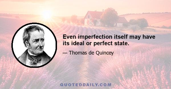 Even imperfection itself may have its ideal or perfect state.