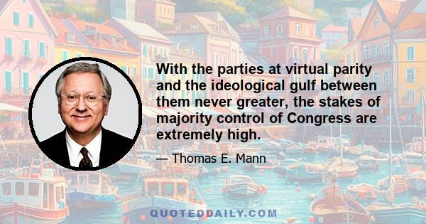 With the parties at virtual parity and the ideological gulf between them never greater, the stakes of majority control of Congress are extremely high.