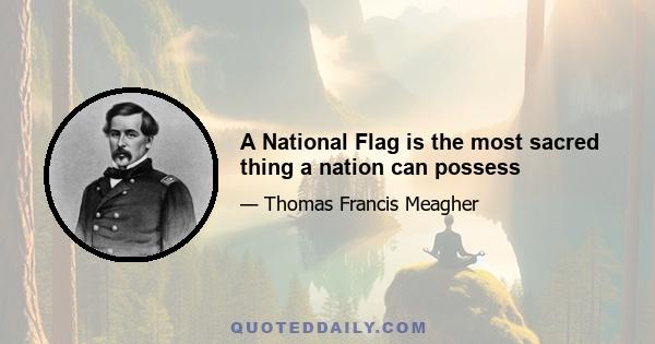 A National Flag is the most sacred thing a nation can possess