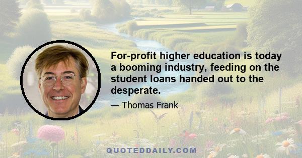 For-profit higher education is today a booming industry, feeding on the student loans handed out to the desperate.