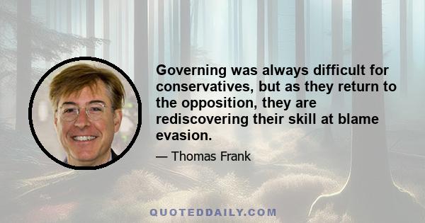 Governing was always difficult for conservatives, but as they return to the opposition, they are rediscovering their skill at blame evasion.