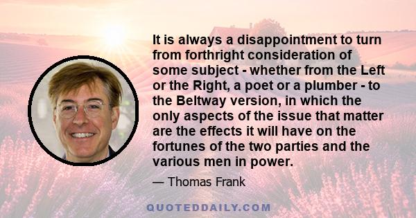 It is always a disappointment to turn from forthright consideration of some subject - whether from the Left or the Right, a poet or a plumber - to the Beltway version, in which the only aspects of the issue that matter