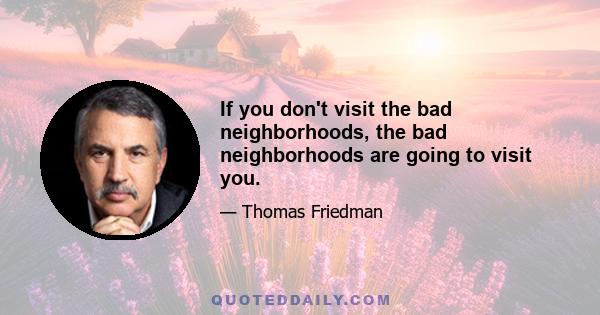 If you don't visit the bad neighborhoods, the bad neighborhoods are going to visit you.