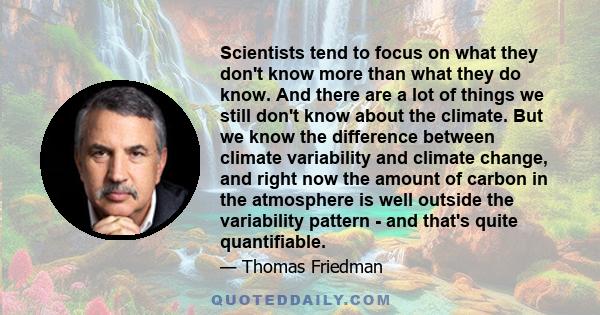 Scientists tend to focus on what they don't know more than what they do know. And there are a lot of things we still don't know about the climate. But we know the difference between climate variability and climate