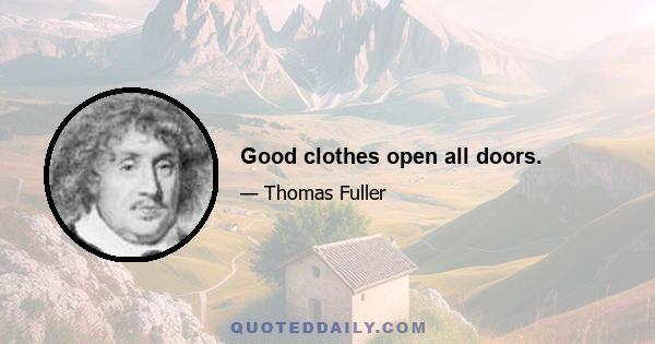 Good clothes open all doors.