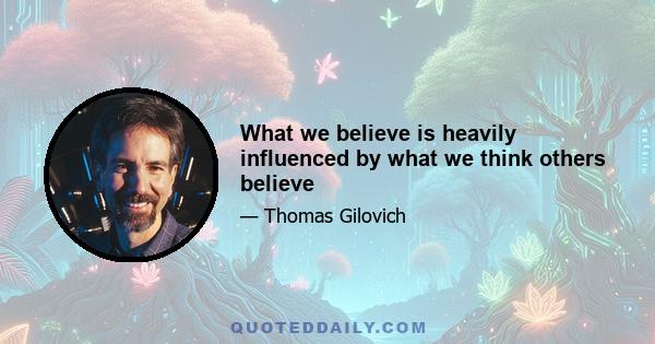 What we believe is heavily influenced by what we think others believe