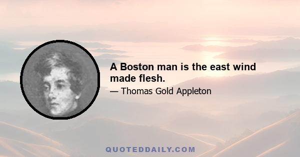 A Boston man is the east wind made flesh.