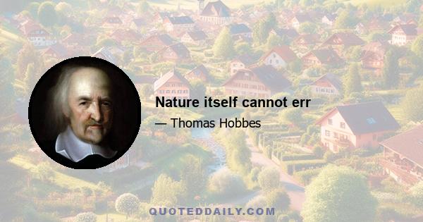 Nature itself cannot err