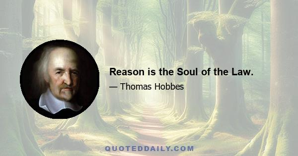 Reason is the Soul of the Law.