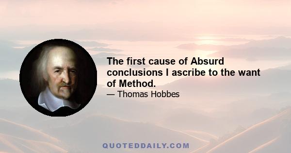 The first cause of Absurd conclusions I ascribe to the want of Method.