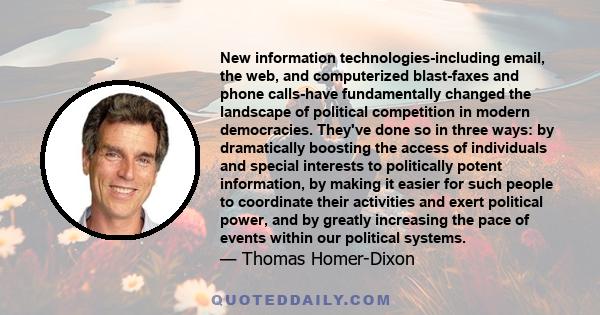 New information technologies-including email, the web, and computerized blast-faxes and phone calls-have fundamentally changed the landscape of political competition in modern democracies. They've done so in three ways: 