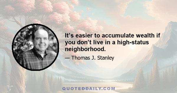 It’s easier to accumulate wealth if you don’t live in a high-status neighborhood.