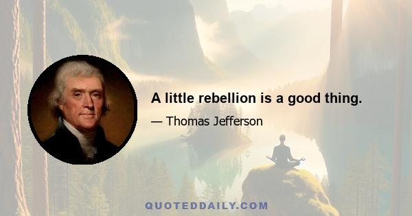 A little rebellion is a good thing.