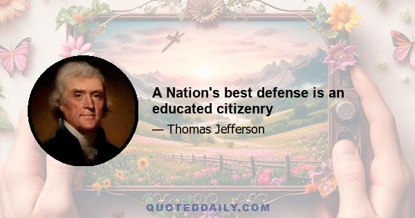 A Nation's best defense is an educated citizenry