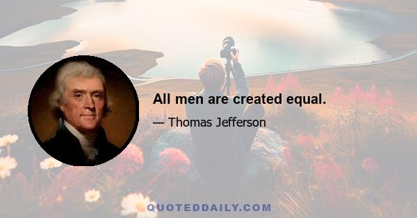 All men are created equal.