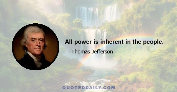 All power is inherent in the people.