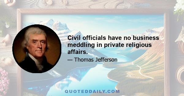 Civil officials have no business meddling in private religious affairs.