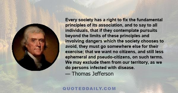 Every society has a right to fix the fundamental principles of its association, and to say to all individuals, that if they contemplate pursuits beyond the limits of these principles and involving dangers which the