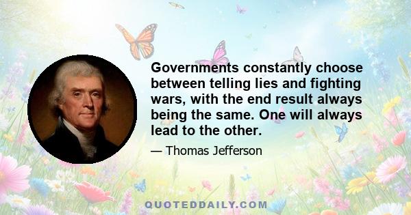 Governments constantly choose between telling lies and fighting wars, with the end result always being the same. One will always lead to the other.