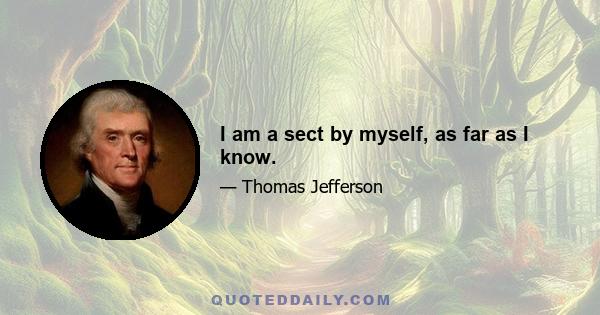 I am a sect by myself, as far as I know.