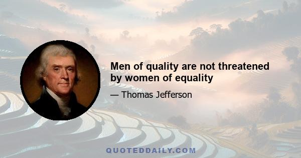 Men of quality are not threatened by women of equality