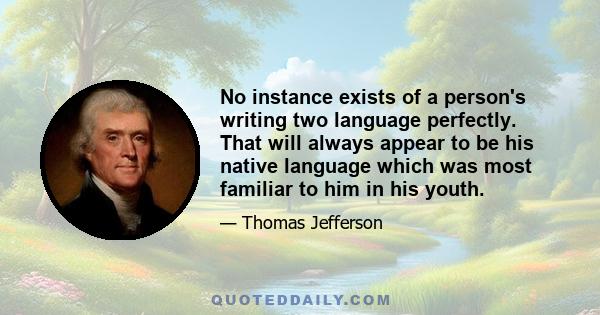 No instance exists of a person's writing two language perfectly. That will always appear to be his native language which was most familiar to him in his youth.