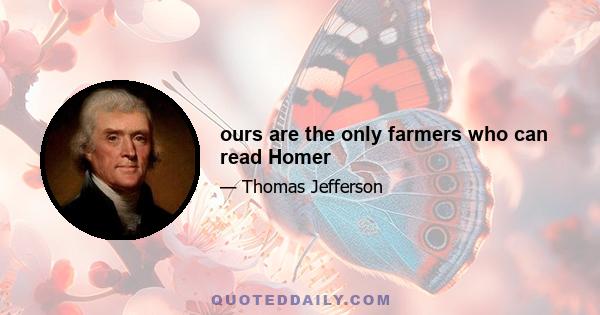 ours are the only farmers who can read Homer