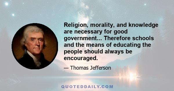 Religion, morality, and knowledge are necessary for good government... Therefore schools and the means of educating the people should always be encouraged.