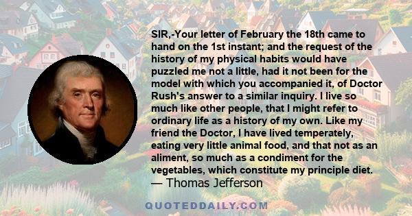 SIR,-Your letter of February the 18th came to hand on the 1st instant; and the request of the history of my physical habits would have puzzled me not a little, had it not been for the model with which you accompanied