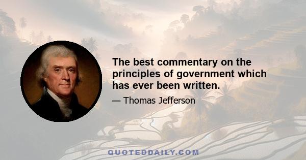 The best commentary on the principles of government which has ever been written.