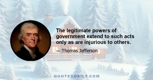 The legitimate powers of government extend to such acts only as are injurious to others.