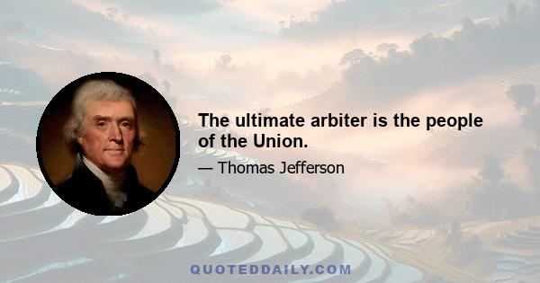 The ultimate arbiter is the people of the Union.