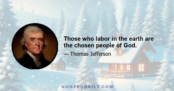 Those who labor in the earth are the chosen people of God.