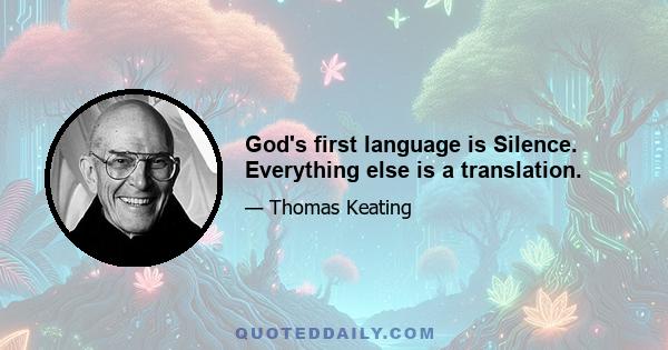 God's first language is Silence. Everything else is a translation.