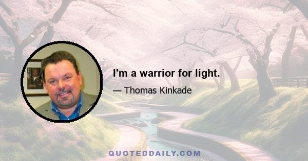 I'm a warrior for light.