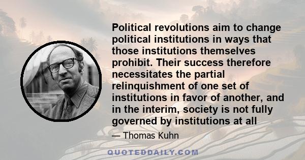 Political revolutions aim to change political institutions in ways that those institutions themselves prohibit. Their success therefore necessitates the partial relinquishment of one set of institutions in favor of