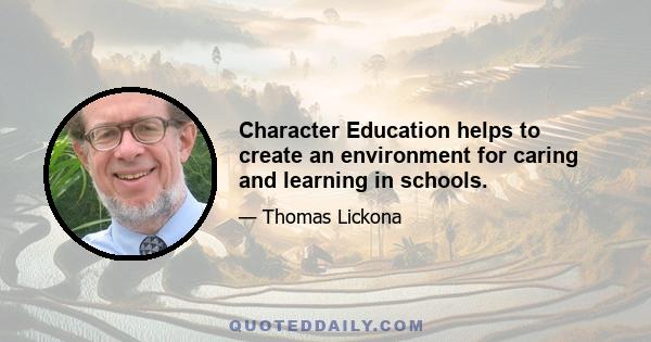 Character Education helps to create an environment for caring and learning in schools.