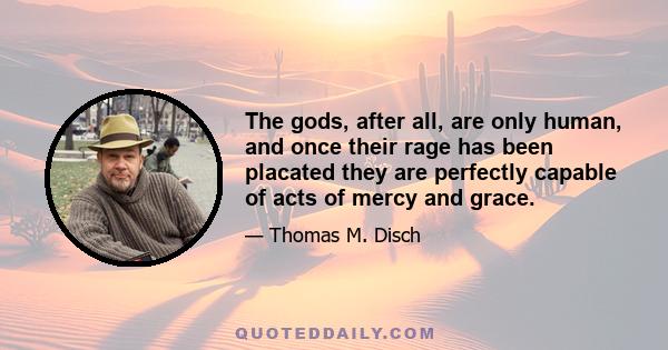 The gods, after all, are only human, and once their rage has been placated they are perfectly capable of acts of mercy and grace.